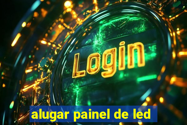 alugar painel de led